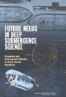 Committee on Future Needs in Deep Submer, Committee on Future Needs in Deep Submergence Science, Division On Earth And Life Studies, National Research Council, Ocean Studies Board, Committee on Future Needs in Deep Submer... - Future Needs in Deep Submergence Science