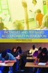 Board On Testing And Assessment, Committee on Incentives and Test-Based A, Committee on Incentives and Test-Based Accountability in Public Education, Division Of Behavioral And Social Scienc, Division of Behavioral and Social Sciences and Education, National Research Council... - Incentives and Test-Based Accountability in Education