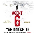 Tom Rob Smith, Smith Tom Rob, Gareth Armstrong - Agent 6 (Audio book)
