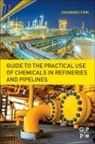 Johannes Fink, Johannes K. Fink, Johannes Karl Fink, Fink Johannes Karl - Guide to the Practical Use of Chemicals in Refineries and Pipelines