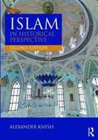 Alexander Knysh, Alexander (University of Michigan Near East Knysh, Alexander (University of Michigan Near Eastern Studies) Knysh - Islam in Historical Perspective