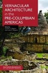 Christina (Associate Professor of Anthro Halperin, Christina Schwartz Halperin, Christina Halperin, Halperin Christina, Lauren Schwartz, Schwartz Lauren - Vernacular Architecture in the Pre-Columbian Americas