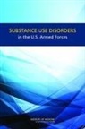 Board on the Health of Select Population, Board on the Health of Select Populations, Diagnosis Committee on Prevention, Committee on Prevention Diagnosis Treatm, Committee on Prevention Diagnosis Treatment and Management of Substance Use Disorders in the U S Armed Forces, Institute of Medicine... - Substance Use Disorders in the U.S. Armed Forces