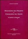 Rudolf Steiner - Evoluzione dell'umanità e conoscenza del Cristo. Il Vangelo di Giovanni