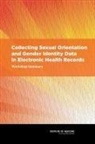 Board on the Health of Select Population, Board on the Health of Select Populations, Institute Of Medicine, Joe Alper, Monica N. Feit, Institute Of Medicine... - Collecting Sexual Orientation and Gender Identity Data in Electronic Health Records