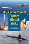 Committee on Conventional Prompt Global, Committee on Conventional Prompt Global Strike Capability, Division on Engineering and Physical Sci, Division on Engineering and Physical Sciences, National Research Council, Naval Studies Board - U.S. Conventional Prompt Global Strike