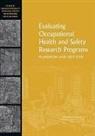 Board On Health Sciences Policy, Committee for the Review of Niosh Resear, Committee for the Review of Niosh Research Programs, Committee on the Review of Niosh Researc, Committee on the Review of NIOSH Research Programs, Institute Of Medicine... - Evaluating Occupational Health and Safety Research Programs