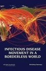 Board On Global Health, Forum on Microbial Threats, Of Medicine Institute, Institute Of Medicine, Eileen R. Choffnes, Alison Mack... - Infectious Disease Movement in a Borderless World