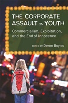 Deron Boyles, Dero Boyles, Deron Boyles - The Corporate Assault on Youth