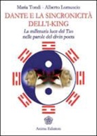 Alberto Lomuscio, Maria Tondi - Dante e la sincronicità dell'I-King. La millenaria luce del Tao nelle parole del divin poeta