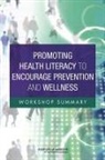 Board On Population Health And Public He, Board on Population Health and Public Health Practice, Institute of Medicine, Roundtable on Health Literacy, Lyla Hernandez, Suzanne Landi - Promoting Health Literacy to Encourage Prevention and Wellness
