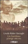 Ursula Rütter Barzaghi - Un bambino piange ancora