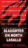 Robert L Snow, Robert L. Snow, Snow Robert L. - Slaughter on North Lasalle