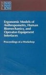 Board on Human-Systems Integration, Committee on Human Factors, Division Of Behavioral And Social Scienc, Division of Behavioral and Social Sciences and Education, National Academy Of Sciences, National Research Council - Ergonomic Models of Anthropometry, Human Biomechanics and Operator-Equipment Interfaces