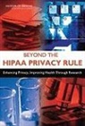Board On Health Care Services, Board On Health Sciences Policy, Committee on Health Research and the Pri, Committee on Health Research and the Privacy of Health Information the Hipaa Privacy Rule, Committee on Health Research and the Privacy of Health Information: The HIPAA Privacy Rule, Institute Of Medicine... - Beyond the Hipaa Privacy Rule