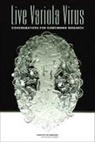 Board on Global Health, Committee on the Assessment of Future Sc, Committee on the Assessment of Future Scientific Needs for Live Variola Virus, Institute of Medicine, Ann M Arvin, Ann M. Arvin... - Live Variola Virus