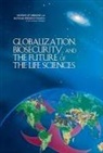 Board On Global Health, Committee on Advances in Technology and, Committee on Advances in Technology and the Prevention of Their Application to Next Generation Biowarfare Threats, Security Development, Development Security and Cooperation, Institute Of Medicine... - Globalization, Biosecurity, and the Future of the Life Sciences