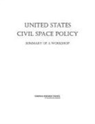 Aeronautics and Space Engineering Board, Division on Engineering and Physical Sci, Division on Engineering and Physical Sciences, National Research Council, Space Studies Board, Joseph K. Alexander... - United States Civil Space Policy