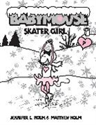 Jennifer L Holm, Jennifer L. Holm, Matthew Holm, Matthew Holm - Babymouse #7: Skater Girl
