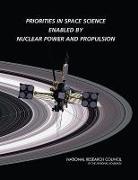 Aeronautics and Space Engineering Board, Committee on Priorities for Space Scienc, Committee on Priorities for Space Science Enabled by Nuclear Power and Propulsion, Division on Engineering and Physical Sci, Division on Engineering and Physical Sciences, National Academy of Sciences... - Priorities in Space Science Enabled by Nuclear Power and Propulsion
