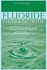 Board on Environmental Studies and Toxic, Board on Environmental Studies and Toxicology, Committee on Fluoride in Drinking Water, Division On Earth And Life Studies, National Academy Of Sciences, National Research Council - Fluoride in Drinking Water