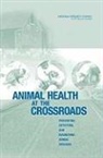 Board On Agriculture And Natural Resourc, Board on Agriculture and Natural Resources, Committee on Assessing the Nation's Fram, Committee on Assessing the Nation's Framework for Addressing Animal Diseases, Division On Earth And Life Studies, National Research Council... - Animal Health at the Crossroads