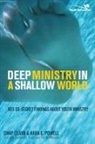 Chap Clark, Chapman Clark, Kara Powell, Kara E. Powell, Kara Eckmann Powell - Deep Ministry in a Shallow World
