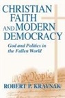 Robert P. Kraynak - Christian Faith and Modern Democracy