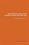 Taisheng Wang, T'Ai-Sheng Wang, Tay-Sheng Wang - Legal Reform in Taiwan under Japanese Colonial Rule, 1895-1945