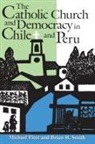 Michael Fleet, Brian H. Smith - The Catholic Church and Democracy in Chile and Peru
