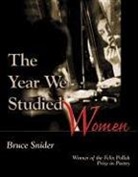 Bruce Snider, Bruce (Wallace Stegner Fellow Snider - The Year We Studied Women