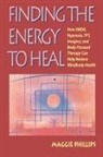 Maggie Phillips, Phillips Maggie - Finding the Energy to Heal