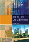 Roger A. Arnold, Roger A. (California State University Arnold - How to Think Like an Economist