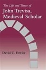 David C Fowler, David C. Fowler, Professor David C. Fowler - The Life and Times of John Trevisa, Medieval Scholar