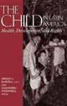 Bartell, C. S. C. Ernest J. Bartell, Ernest J. Bartell, Helen Kellogg Institute for Internationa, C. S. C. Ernest J. Bartell, Ernest Bartell... - The Child in Latin America