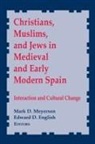 Mark D. Meyerson, Edward D. English, Mark D. Meyerson - Christians, Muslims, and Jews in Medieval and Early Modern Spain