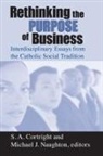 S. A. Cortright, S.A. Cortright, Stephen Cortright, Stephen A. Cortright, Michael Naughton, Michael J. Naughton - Rethinking the Purpose of Business