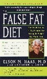 Elson Haas, Elson M. Haas, Elson Md Haas, Cameron Stauth - The False Fat Diet