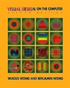 Benjamin Wong, Wucius Wong, Wong Benjamin, Wong Wucius - Visual Design on the Computer
