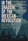 Hector Aguilar Camin, Héctor Aguilar Camín, Aguilar Camin, Hector Aguilar Camin, Lorenzo Meyer, Luis A. Fierro - In the Shadow of the Mexican Revolution