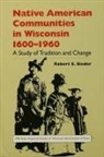 Robert E Bieder, Robert E. Bieder - Native American Communities in Wisconsin, 1600-1960