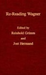 Reinhold Grimm, Reinhold Hermand Grimm, Reinhold Grimm, Jost Hermand - Re-Reading Wagner