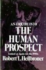 Robert L. Heilbroner, Robert L Heilbroner, Robert L. Heilbroner - An Inquiry Into the Human Prospect