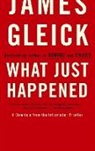 James Gleick - What Just Happened