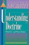 Alister E. McGrath - Understanding Doctrine: Its Relevance and Purpose for Today