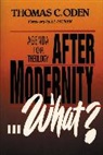 Thomas C. Oden - After Modernity . . . What?
