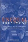 Board On Health Sciences Policy, Committee on Understanding and Eliminati, Committee on Understanding and Eliminating Racial and Ethnic Disparities in Health Care, Institute of Medicine, National Academy Of Sciences, Alan R Nelson... - Unequal Treatment