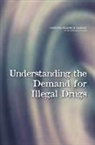 Committee on Law and Justice, Committee on Understanding and Controlli, Committee on Understanding and Controlling the Demand for Illegal Drugs, Division Of Behavioral And Social Scienc, Division of Behavioral and Social Sciences and Education, National Research Council... - Understanding the Demand for Illegal Drugs