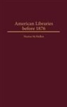Haynes McMullen - American Libraries Before 1876