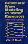 Singh, V. P. Singh, Vijay P Singh, Vijay P. Singh, Vijay P. (Louisiana State University Singh, Vp Singh - Kinematic Wave Modeling in Water Resources